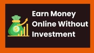 Earn Money Online Without Investment